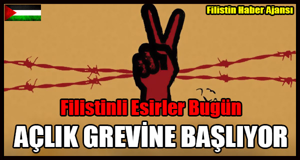 Filistinli Esirler Bugun ACLIK GREVINE BASLIYOR