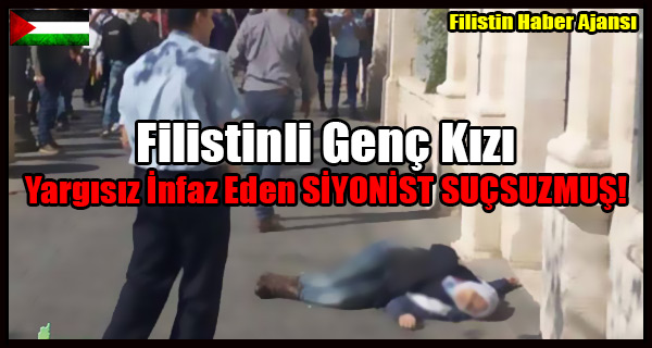 Filistinli Genc Kizi Yargisiz Infaz Eden SIYONIST SUCSUZMUS!