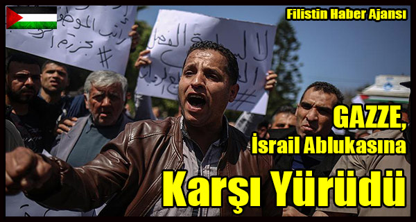GAZZE, Israil Ablukasina Karsi Yurudu
