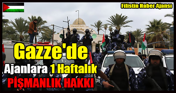 Gazze'de Ajanlara 1 Haftalik PISMANLIK HAKKI
