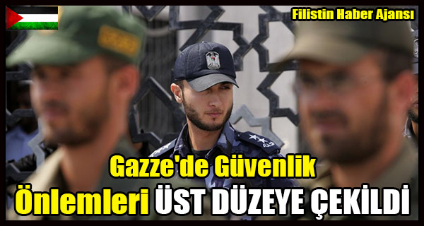 Gazze'de Guvenlik Onlemleri UST DUZEYE CEKILDI
