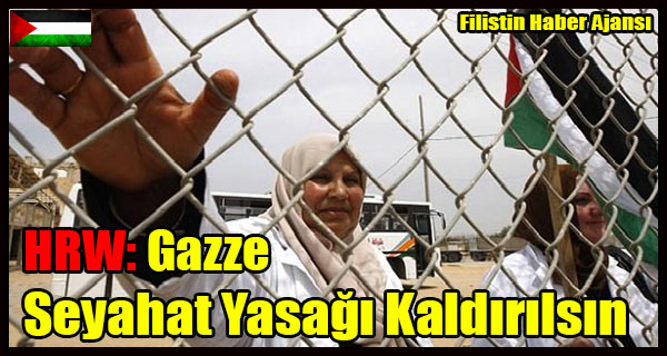 HRW- Gazze Seyahat Yasagi Kaldirilsin