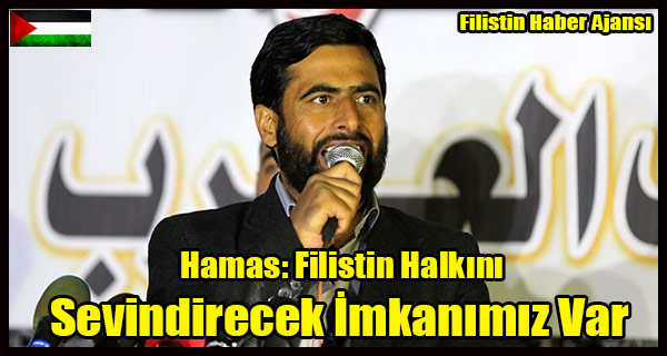 Hamas- Filistin Halkini Sevindirecek Imkanimiz Var
