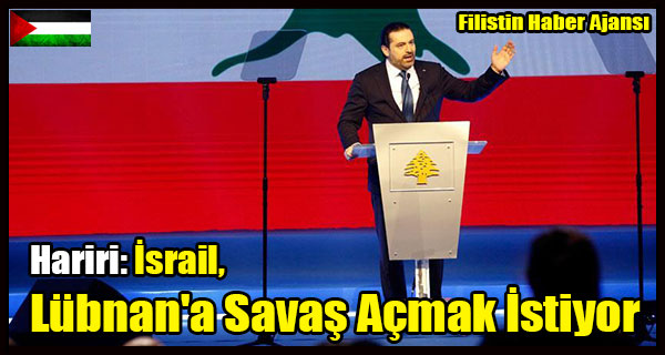 Hariri- Israil, Lubnan'a Savas Acmak Istiyor