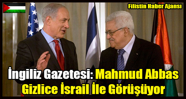 Ingiliz Gazetesi- Mahmud Abbas Gizlice Israil Ile Gorusuyor