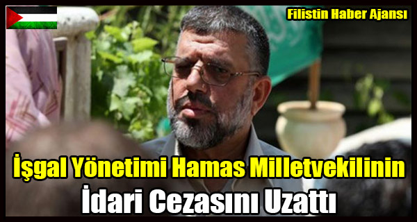 Isgal Yonetimi Hamas Milletvekilinin Idari Cezasini Uzatti