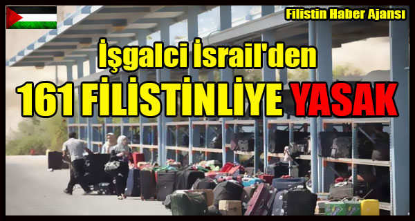 Isgalci Israil'den 161 FILISTINLIYE YASAK