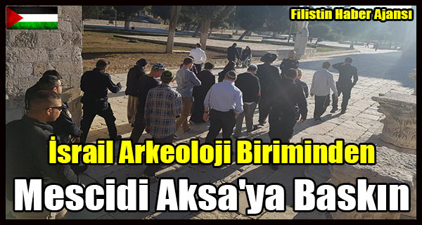 Israil Arkeoloji Biriminden Mescidi Aksa'ya Baskin