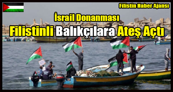 Israil Donanmasi Filistinli Balikcilara Ates Acti
