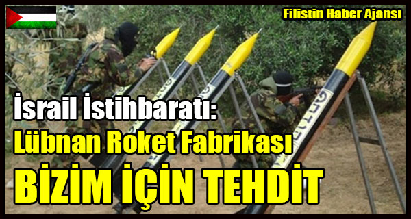 Israil Istihbarati- Lubnan Roket Fabrikasi Bizim Icin Tehdit
