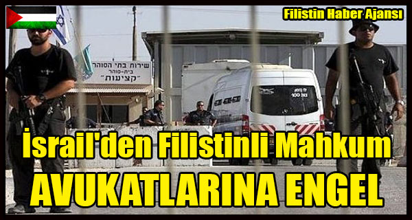 Israil'den Filistinli Mahkum AVUKATLARINA ENGEL