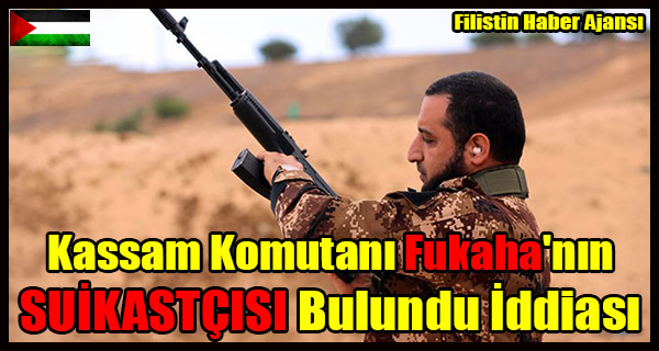 Kassam Komutani Fukaha'nin SUIKASTCISI Bulundu Iddiasi