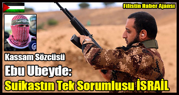 Kassam Sozcusu Ebu Ubeyde- Suikastin Tek Sorumlusu ISRAIL