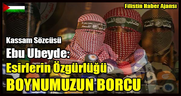 Kassan Sozcusu Ebu Ubeyde- Esirlerin Ozgurlugu BOYNUMUZUN BORCU