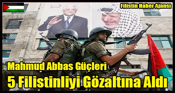 Mahmud Abbas Gucleri 5 Filistinliyi Gozaltina Aldi