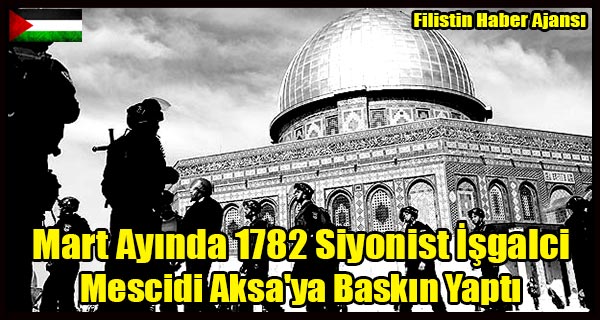 Mart Ayinda 1782 Isgalci Mescidi Aksa'ya Baskin Yapti