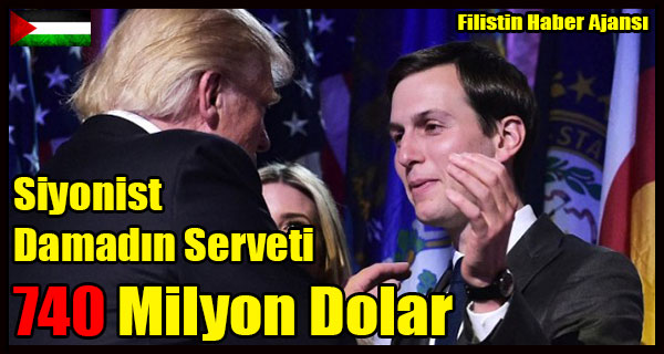 Siyonist Damadin Serveti 740 Milyon Dolar