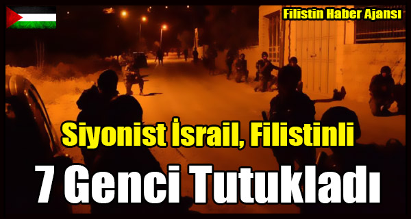 Siyonist Israil Filistinli 7 Genci Tutukladi