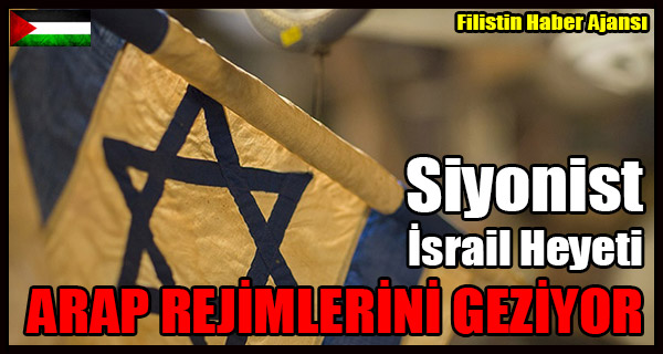 Siyonist Israil Heyeti ARAP REJIMLERINI GEZIYOR