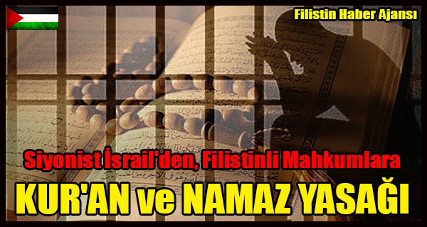 Siyonist Israil'den, Filistinli Mahkumlara KUR'AN ve NAMAZ YASAGI