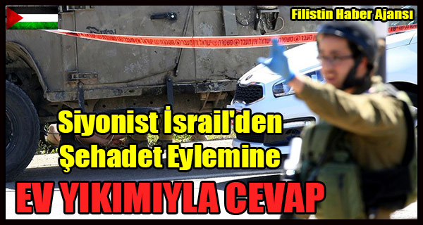 Siyonist Israil'den Sehadet Eylemine EV YIKIMIYLA CEVAP