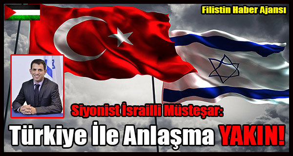 Siyonist Israilli Mustesar- Turkiye Ile Anlasma YAKIN!
