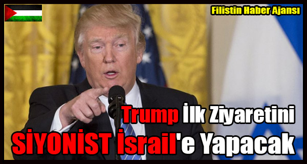 Trump Ilk Ziyaretini Israil'e Yapacak