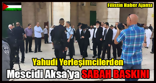 Yahudi Yerlesimcilerden Mescidi Aksa'ya SABAH BASKINI