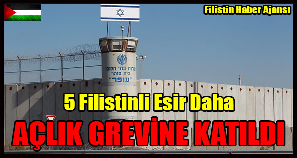 5 Filistinli Esir Daha ACLIK GREVINE KATILDI
