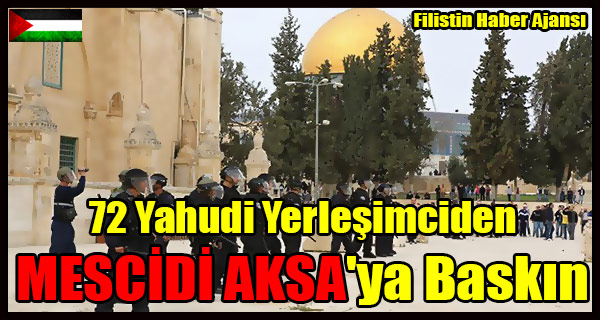 72 Yahudi Yerlesimciden MESCIDI AKSA'ya Baskin