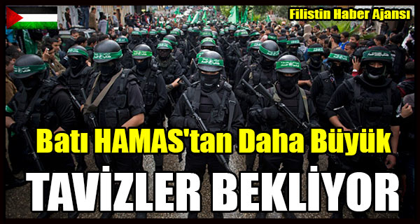 Bati HAMAS'tan Daha Buyuk TAVIZLER BEKLIYOR