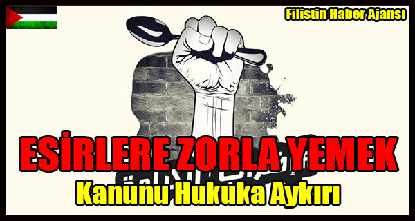ESIRLERE ZORLA YEMEK Kanunu Hukuka Aykiri