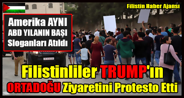 Filistinliler TRUMP'in ORTADOGU Ziyaretini Protesto Etti