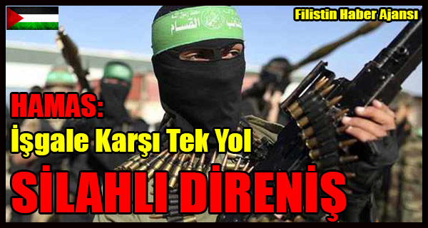 HAMAS- Isgale Karsi Tek Yol SILAHLI DIRENISTIR
