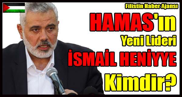 HAMAS'in Yeni Lideri ISMAIL HENIYYE Kimdir-