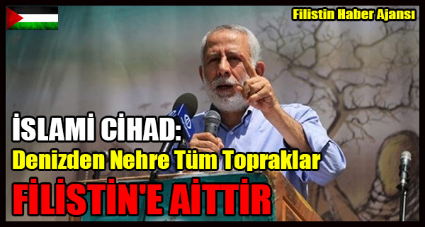 ISLAMI CIHAD- Denizden Nehre Tum Topraklar FILISTIN'E AIT