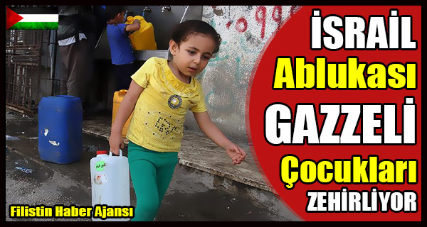 ISRAIL Ablukasi GAZZE Cocuklarini ZEHIRLIYOR