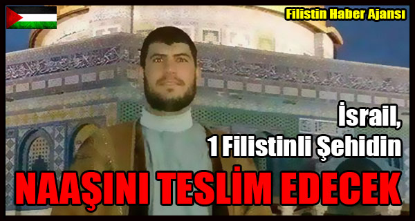 Israil 1 Filistinli Sehidin NAASINI TESLIM EDECEK