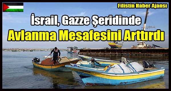 Israil, Gazze Seridinde Avlanma Mesafesini Arttirdi