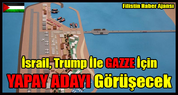 Israil, Trump Ile GAZZE Icin YAPAY ADAYI Gorusecek
