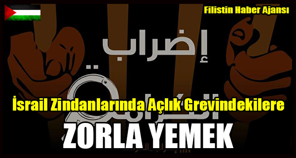 Israil Zindanlarinda Aclik Grevindekilere ZORLA YEMEK ZULMU