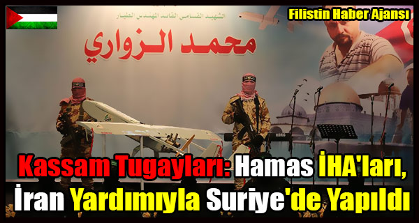 Kassam Tugaylari- Hamas IHA'lari, Iran Yardimiyla Suriye'de Yapildi