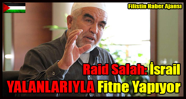 Raid Salah- Israil YALANLARIYLA Kafa Karistiriyor