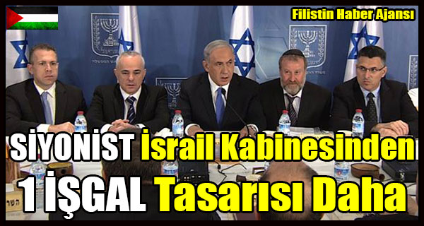 SIYONIST Israil Kabinesinden 1 ISGAL Tasarisi Daha