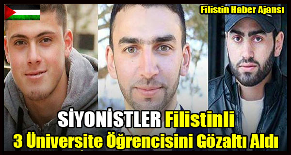 SIYONISTLER Filistinli 3 Universite Ogrencisini Gozalti Aldi