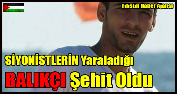SIYONISTLERIN Yaraladigi BALIKCI Sehit Oldu