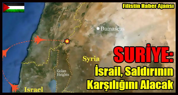 SURIYE- Israil, Saldirinin Karsiligini Alacak