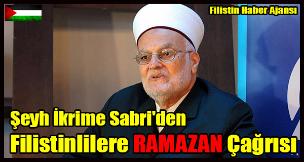 Seyh Ikrime Sabri'den Filistinlilere RAMAZAN Cagrisi