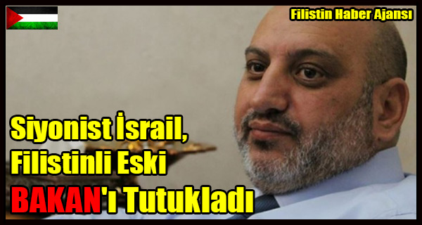 Siyonist Israil, Filistinli Eski BAKAN'i Tutukladi
