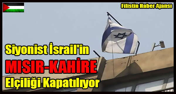 Siyonist Israil'in MISIR-KAHIRE Elciligi Kapatiliyor